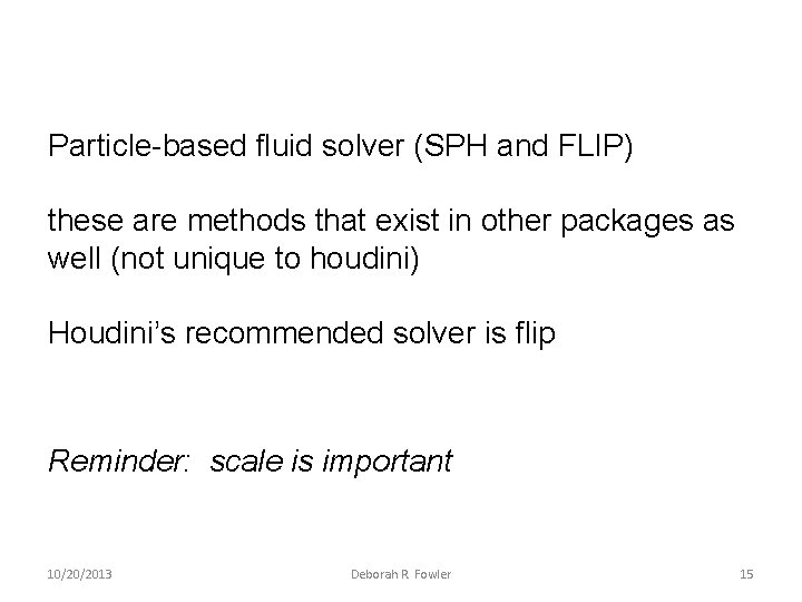 Particle-based fluid solver (SPH and FLIP) these are methods that exist in other packages