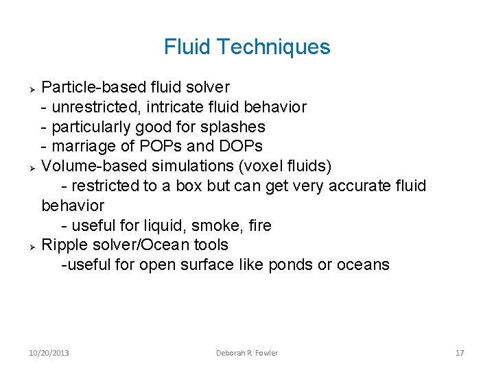 Fluid Techniques Ø Ø Ø Particle-based fluid solver - unrestricted, intricate fluid behavior -