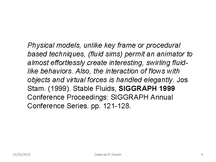 Physical models, unlike key frame or procedural based techniques, (fluid sims) permit an animator