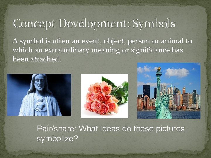 Concept Development: Symbols A symbol is often an event, object, person or animal to