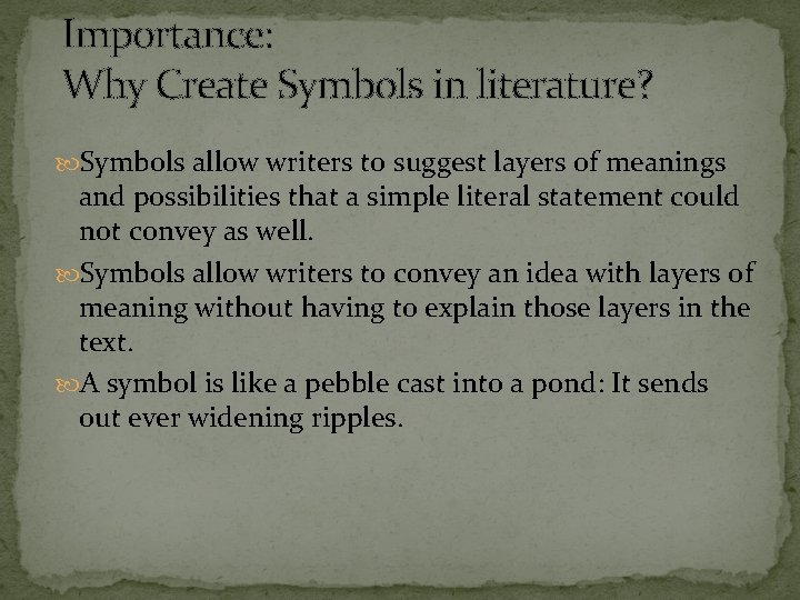 Importance: Why Create Symbols in literature? Symbols allow writers to suggest layers of meanings