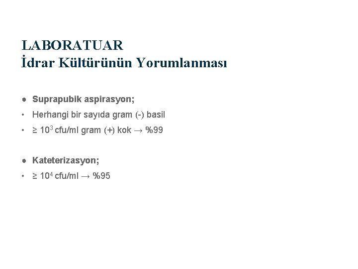 LABORATUAR İdrar Kültürünün Yorumlanması ● Suprapubik aspirasyon; • Herhangi bir sayıda gram (-) basil