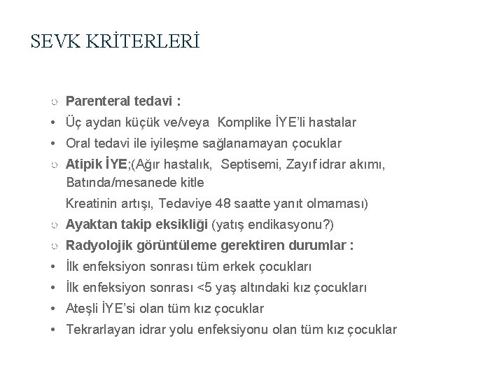 SEVK KRİTERLERİ ○ Parenteral tedavi : • Üç aydan küçük ve/veya Komplike İYE’li hastalar