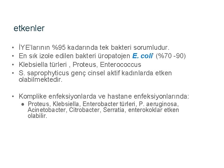 etkenler • • İYE’larının %95 kadarında tek bakteri sorumludur. En sık izole edilen bakteri