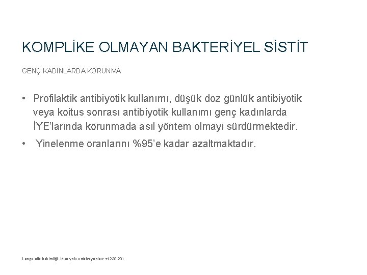 KOMPLİKE OLMAYAN BAKTERİYEL SİSTİT GENÇ KADINLARDA KORUNMA • Profilaktik antibiyotik kullanımı, düşük doz günlük