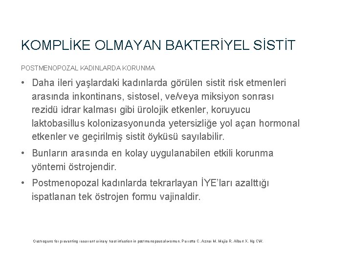 KOMPLİKE OLMAYAN BAKTERİYEL SİSTİT POSTMENOPOZAL KADINLARDA KORUNMA • Daha ileri yaşlardaki kadınlarda görülen sistit