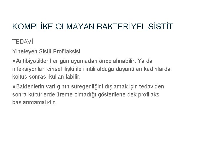 KOMPLİKE OLMAYAN BAKTERİYEL SİSTİT TEDAVİ Yineleyen Sistit Profilaksisi ●Antibiyotikler her gün uyumadan önce alınabilir.