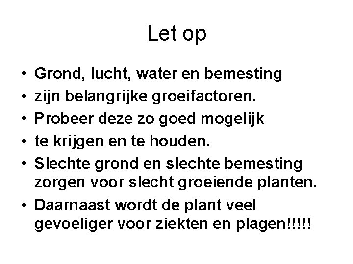 Let op • • • Grond, lucht, water en bemesting zijn belangrijke groeifactoren. Probeer