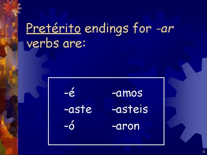 Pretérito endings for -ar verbs are: -é -aste -ó -amos -asteis -aron 4 