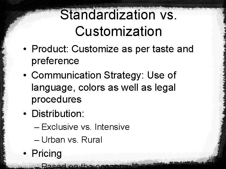 Standardization vs. Customization • Product: Customize as per taste and preference • Communication Strategy: