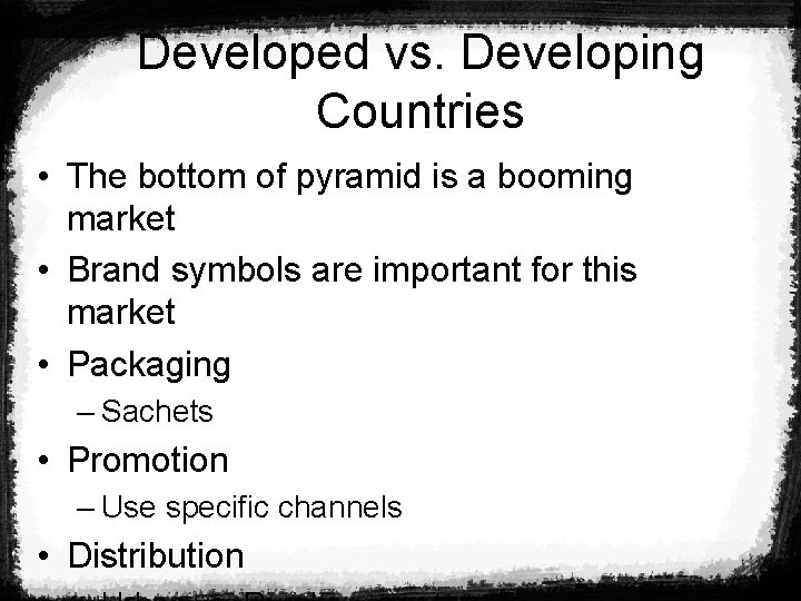 Developed vs. Developing Countries • The bottom of pyramid is a booming market •