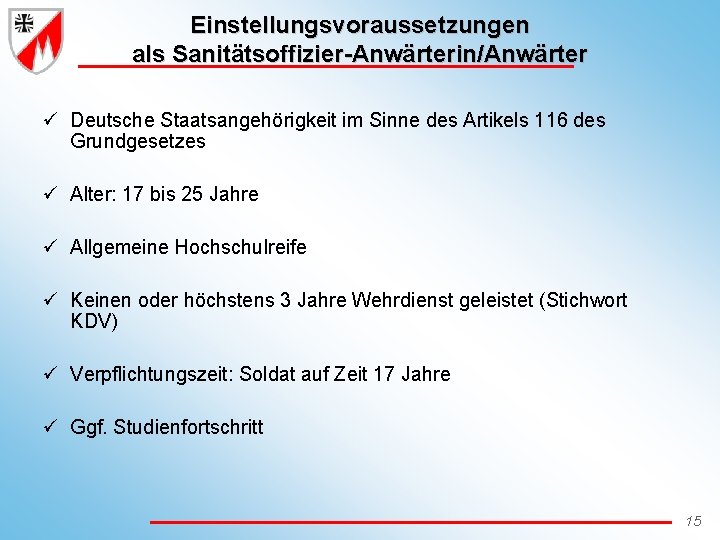Einstellungsvoraussetzungen als Sanitätsoffizier-Anwärterin/Anwärter ü Deutsche Staatsangehörigkeit im Sinne des Artikels 116 des Grundgesetzes ü