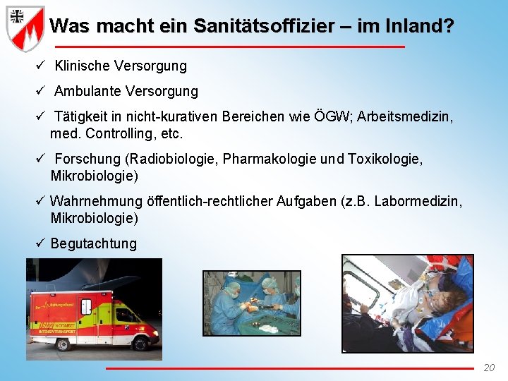Was macht ein Sanitätsoffizier – im Inland? ü Klinische Versorgung ü Ambulante Versorgung ü