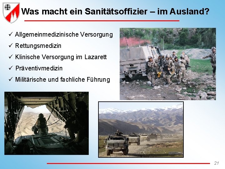 Was macht ein Sanitätsoffizier – im Ausland? ü Allgemeinmedizinische Versorgung ü Rettungsmedizin ü Klinische