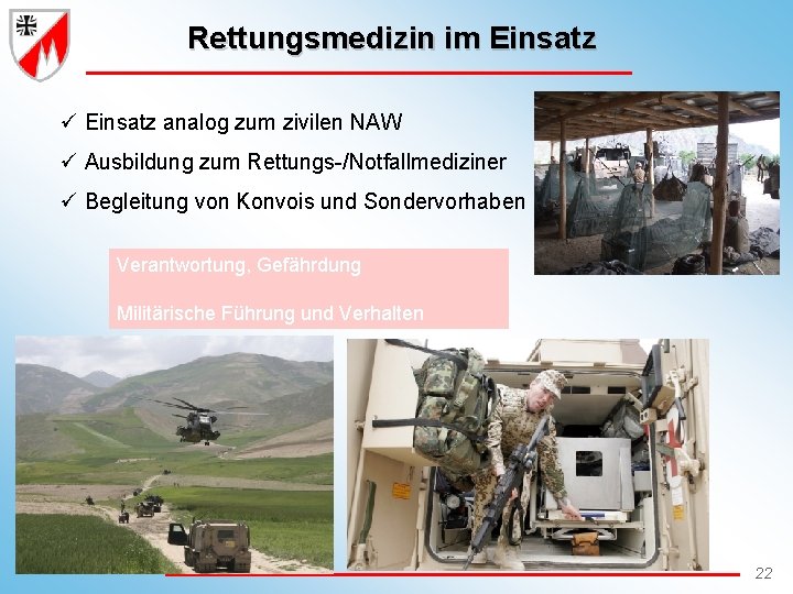 Rettungsmedizin im Einsatz ü Einsatz analog zum zivilen NAW ü Ausbildung zum Rettungs-/Notfallmediziner ü