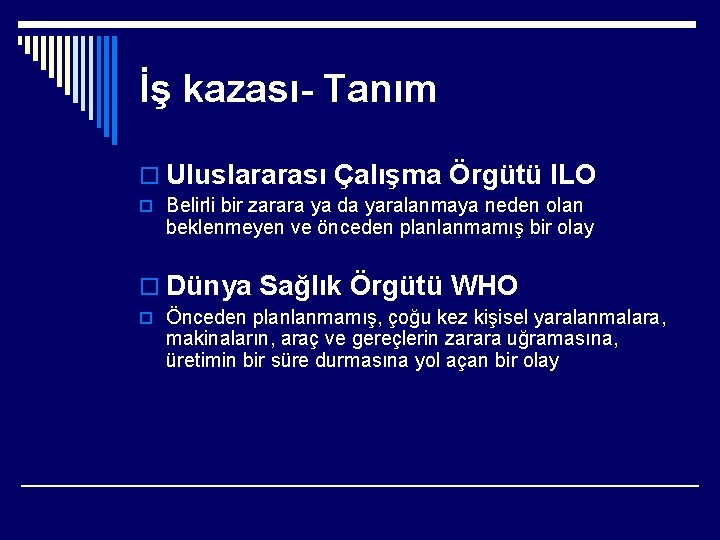 İş kazası- Tanım o Uluslararası Çalışma Örgütü ILO o Belirli bir zarara ya da