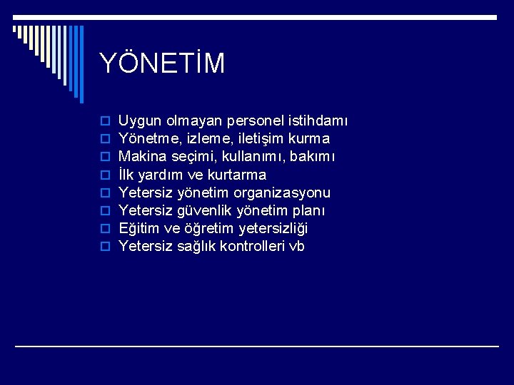 YÖNETİM o o o o Uygun olmayan personel istihdamı Yönetme, izleme, iletişim kurma Makina