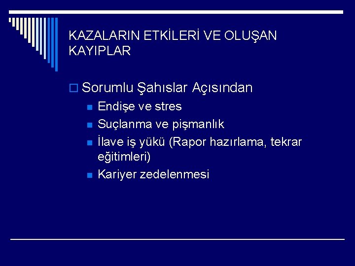 KAZALARIN ETKİLERİ VE OLUŞAN KAYIPLAR o Sorumlu Şahıslar Açısından n n Endişe ve stres