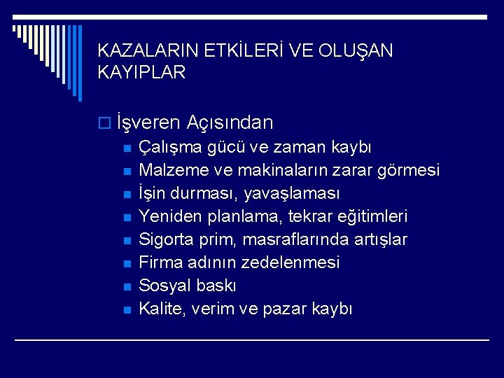 KAZALARIN ETKİLERİ VE OLUŞAN KAYIPLAR o İşveren Açısından n Çalışma gücü ve zaman kaybı