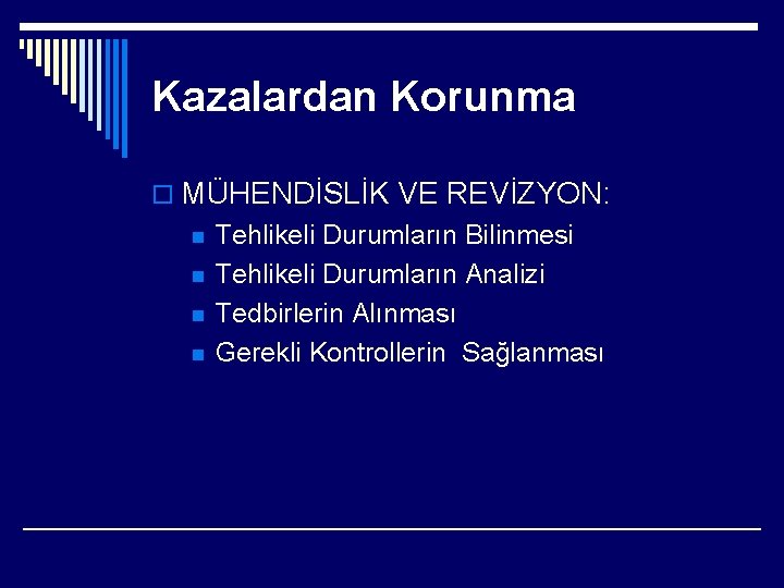 Kazalardan Korunma o MÜHENDİSLİK VE REVİZYON: n n Tehlikeli Durumların Bilinmesi Tehlikeli Durumların Analizi