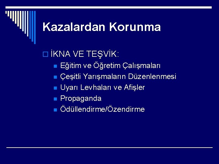 Kazalardan Korunma o İKNA VE TEŞVİK: n n n Eğitim ve Öğretim Çalışmaları Çeşitli