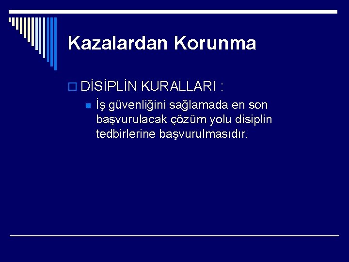 Kazalardan Korunma o DİSİPLİN KURALLARI : n İş güvenliğini sağlamada en son başvurulacak çözüm