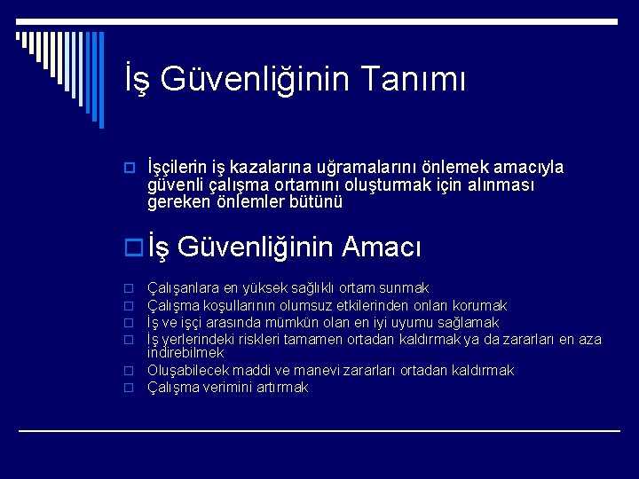 İş Güvenliğinin Tanımı o İşçilerin iş kazalarına uğramalarını önlemek amacıyla güvenli çalışma ortamını oluşturmak