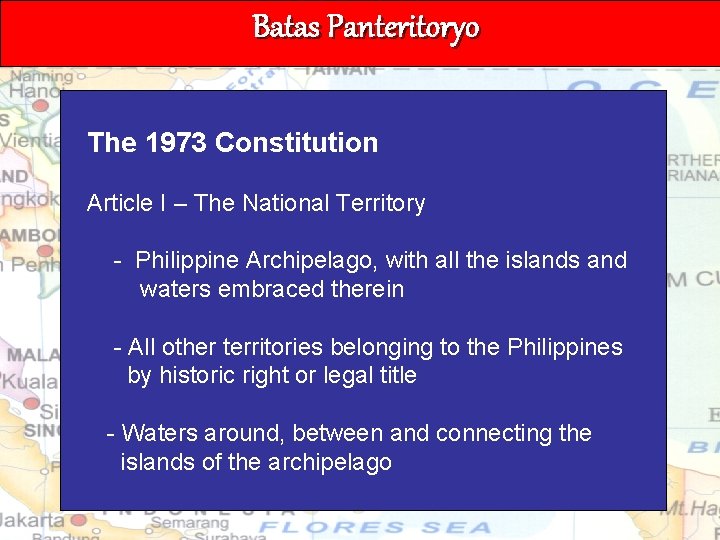 Batas Panteritoryo The 1973 Constitution Article I – The National Territory - Philippine Archipelago,