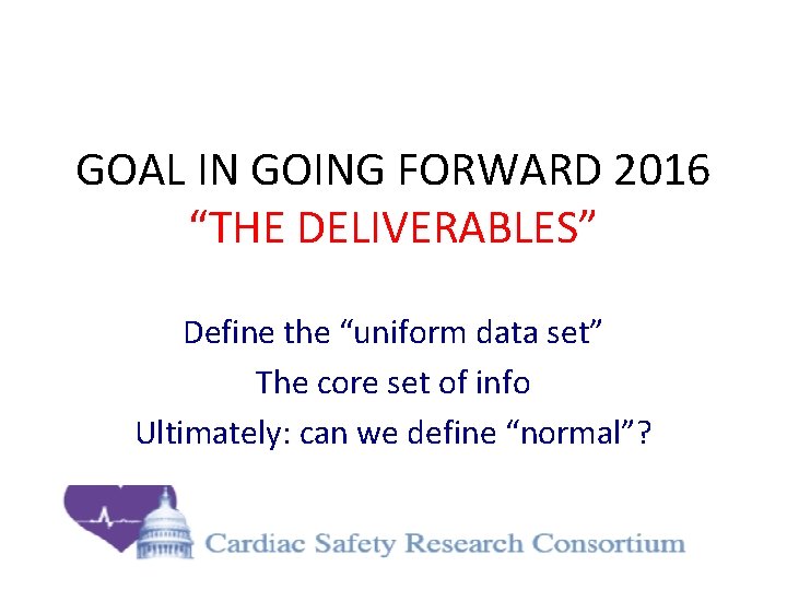 GOAL IN GOING FORWARD 2016 “THE DELIVERABLES” Define the “uniform data set” The core