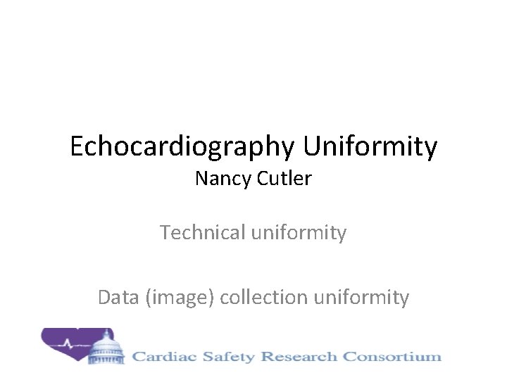 Echocardiography Uniformity Nancy Cutler Technical uniformity Data (image) collection uniformity 