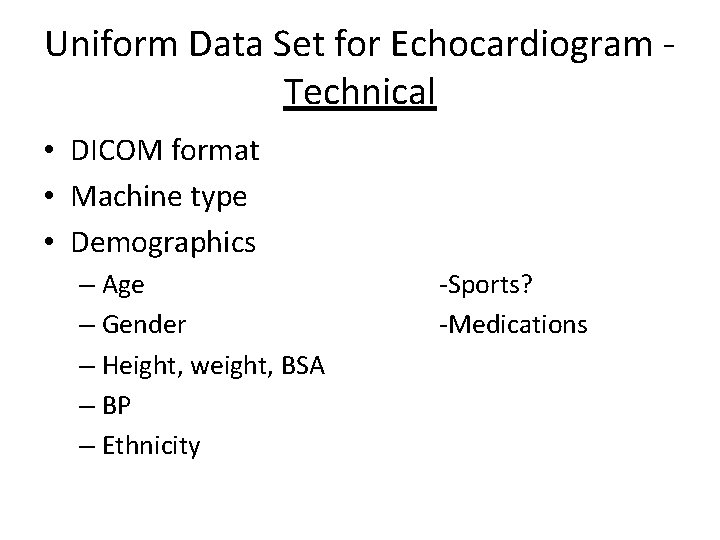 Uniform Data Set for Echocardiogram Technical • DICOM format • Machine type • Demographics