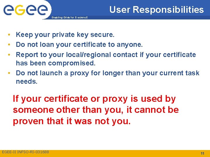 User Responsibilities Enabling Grids for E-scienc. E • Keep your private key secure. •