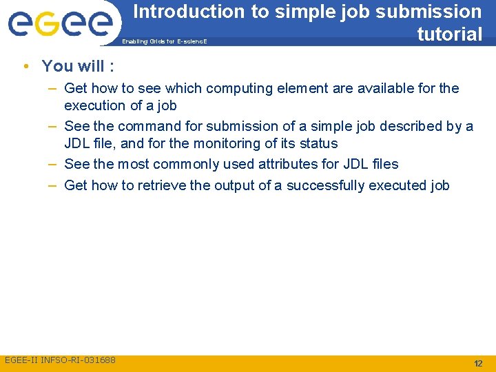 Introduction to simple job submission tutorial Enabling Grids for E-scienc. E • You will
