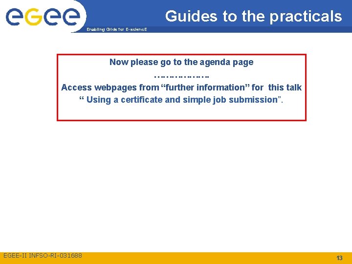 Guides to the practicals Enabling Grids for E-scienc. E Now please go to the