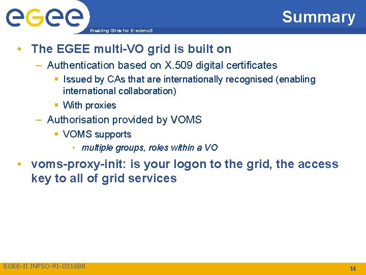 Summary Enabling Grids for E-scienc. E • The EGEE multi-VO grid is built on