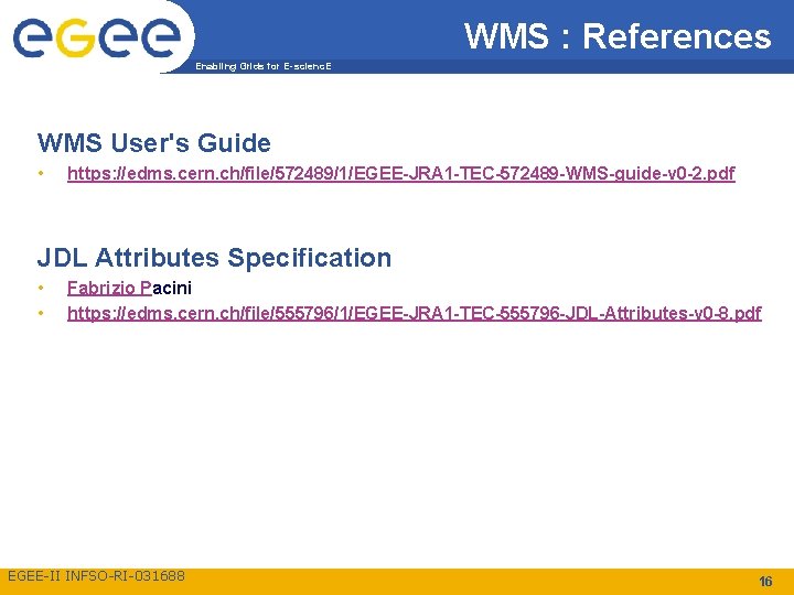 WMS : References Enabling Grids for E-scienc. E WMS User's Guide • https: //edms.