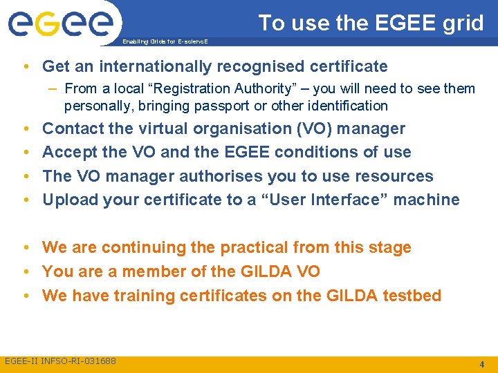 To use the EGEE grid Enabling Grids for E-scienc. E • Get an internationally