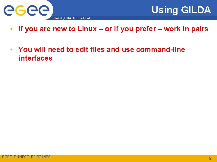 Using GILDA Enabling Grids for E-scienc. E • If you are new to Linux