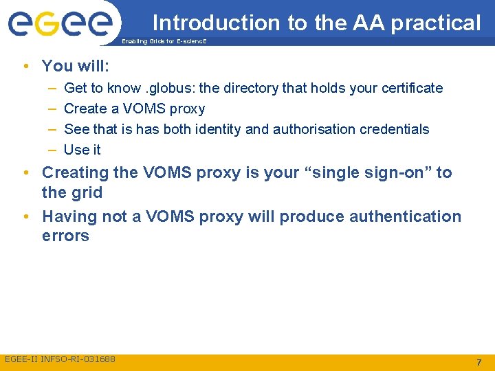 Introduction to the AA practical Enabling Grids for E-scienc. E • You will: –