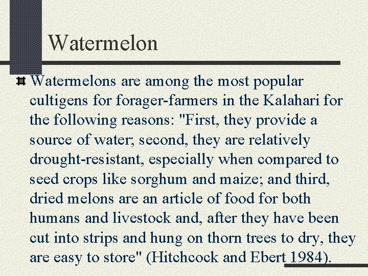 Watermelons are among the most popular cultigens forager-farmers in the Kalahari for the following