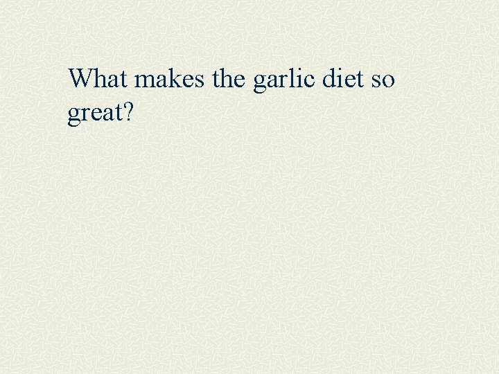 What makes the garlic diet so great? 
