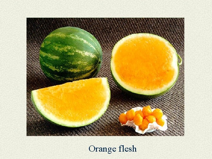 Orange flesh 
