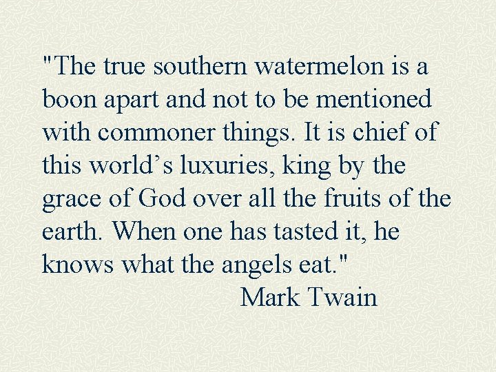 "The true southern watermelon is a boon apart and not to be mentioned with