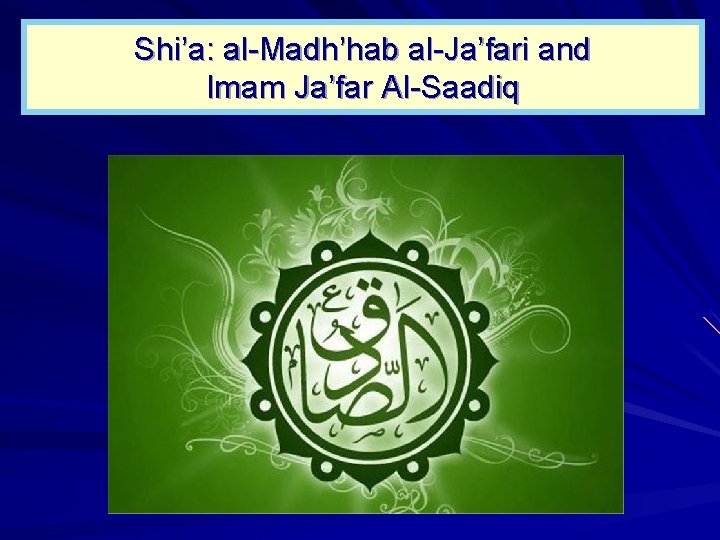 Shi’a: al-Madh’hab al-Ja’fari and Imam Ja’far Al-Saadiq 