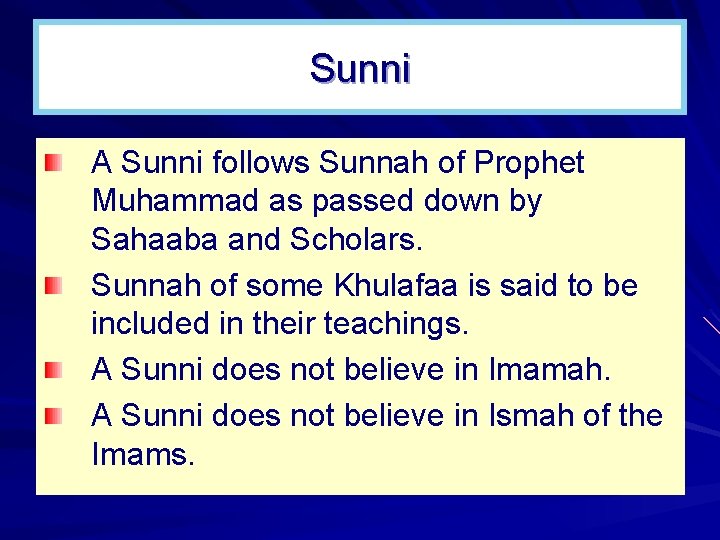 Sunni A Sunni follows Sunnah of Prophet Muhammad as passed down by Sahaaba and