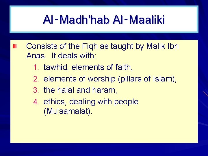 Al‑Madh'hab Al‑Maaliki Consists of the Fiqh as taught by Malik Ibn Anas. It deals