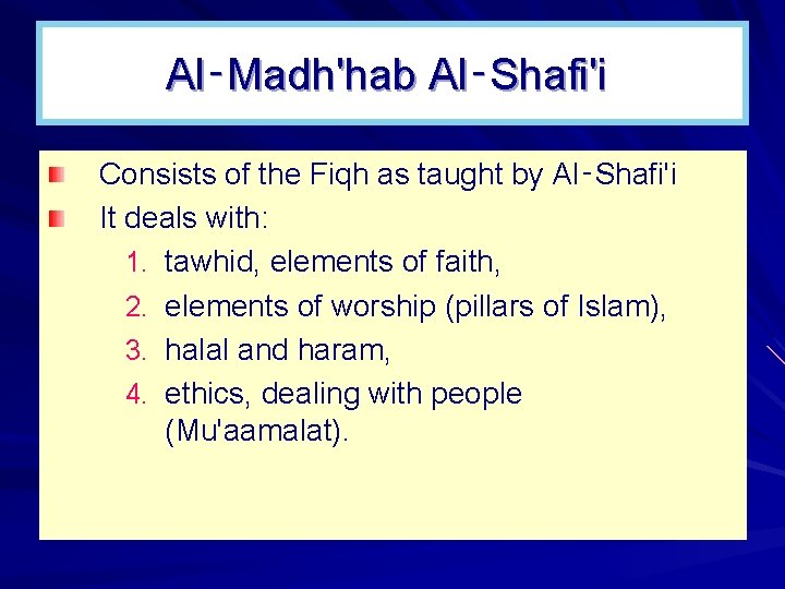 Al‑Madh'hab Al‑Shafi'i Consists of the Fiqh as taught by Al‑Shafi'i It deals with: 1.