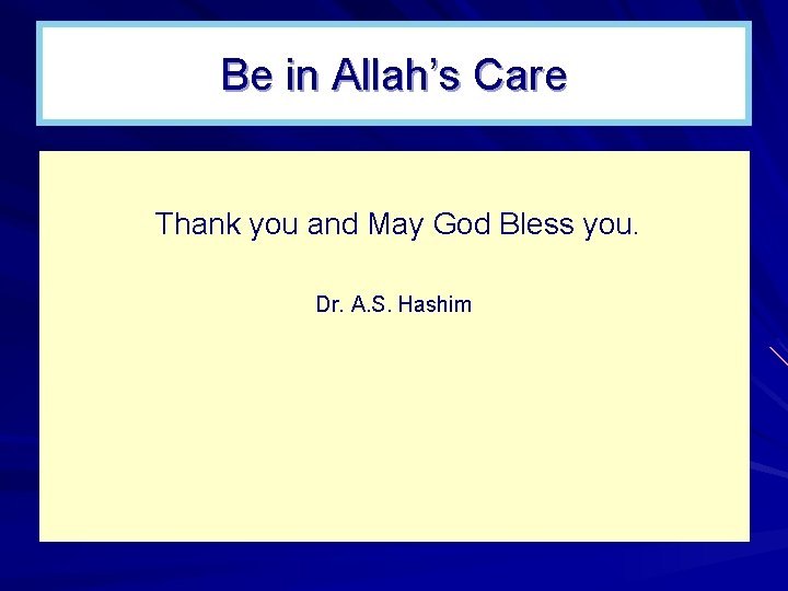 Be in Allah’s Care Thank you and May God Bless you. Dr. A. S.