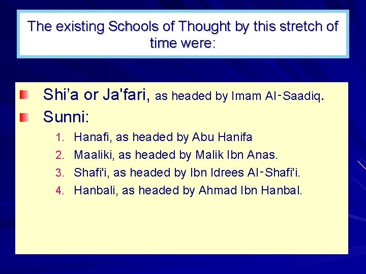 The existing Schools of Thought by this stretch of time were: Shi’a or Ja'fari,