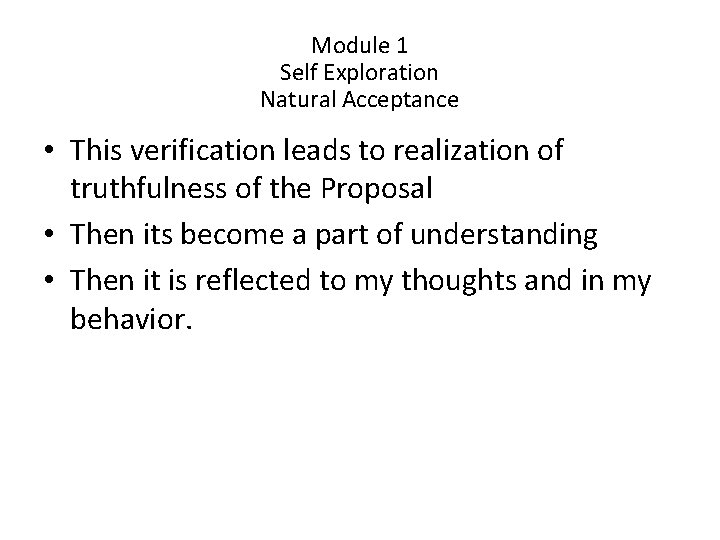 Module 1 Self Exploration Natural Acceptance • This verification leads to realization of truthfulness